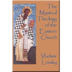 The Mystical Theology of the Eastern Church by Vladimir Lossky
