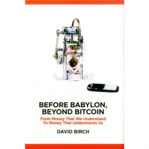 Before Babylon Beyond Bitcoin by David Birch