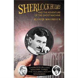 Sherlock Holmes and The Adventure of the Ghost Machine by David MacGregor