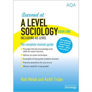 Succeed at A Level Sociology Book One Including AS Level by Keith Trobe