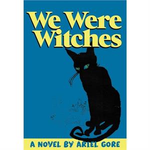 We Were Witches by Ariel Gore