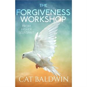 The Forgiveness Workshop by Cat Cat Baldwin Baldwin