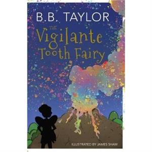 The Vigilante ToothFairy by B B Taylor