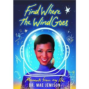 Find Where the Wind Goes by Dr Mae Jemison