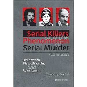 Serial Killers and the Phenomenon of Serial Murder by Adam Lynes