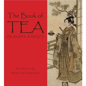 The Book of Tea by Okakura Kakuzo & Introduction by Bruce Richardson