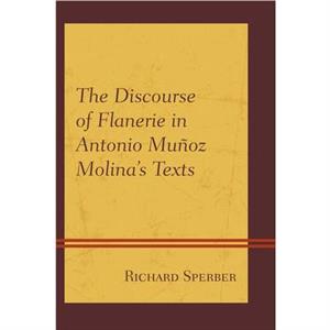 The Discourse of Flanerie in Antonio Munoz Molinas Texts by Richard Sperber