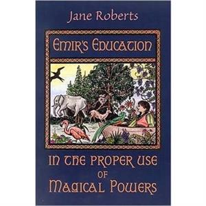 EmirS Education in the Proper Use of Magical Powers by Jane Roberts