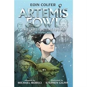 The Eoin Colfer Artemis Fowl The Arctic Incident The Graphic Novel Graphic Novel by Eoin Colfer & Michael Moreci & Illustrated by Stephen Gilpin