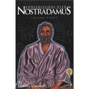 Conversations with Nostradamus  Volume 3 by Dolores Dolores Cannon Cannon