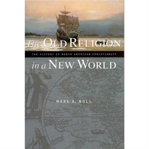 The Old Religion in a New World by Mark A Noll