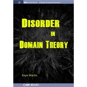 Disorder in Domain Theory by Keye Martin