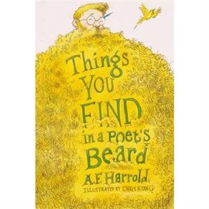 Things You Find in a Poets Beard by A.F. Harrold