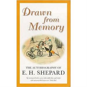 Drawn from Memory by E. H. Shepard