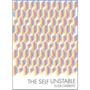 The Self Unstable by Elisa Gabbert