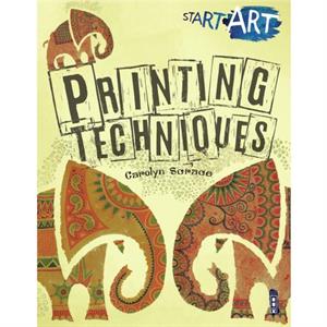 Start Art Printing and other Amazing Techniques by Carolyn Scrace
