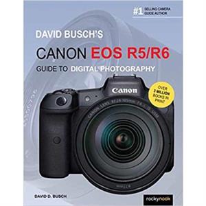 David Buschs Canon Eos R5R6 Guide To Digital Photography by David Busch