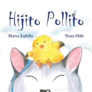 Hijito pollito Little Chick and Mommy Cat by Nora Hilb