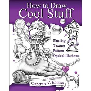 How to Draw Cool Stuff by Catherine V Holmes