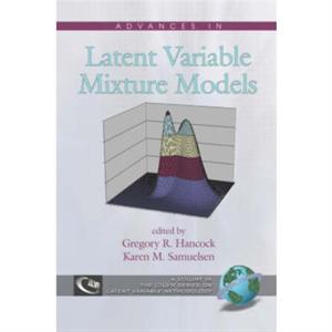 Advances in Latent Variable Mixture Models by Edited by Karen M Samuelsen Edited by Gregory R Hancock