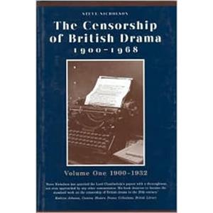 The Censorship of British Drama 19001968 Volume 1 by Steve Nicholson