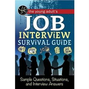 Young Adults Job Interview Survival Guide by Atlantic Publishing Group