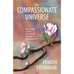 The Compassionate Universe by Eknath Easwaran