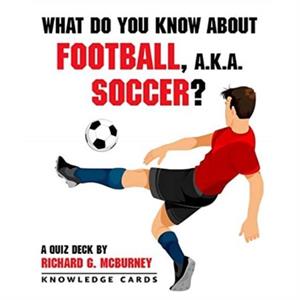 What Do You Know About Football Aka Soccer Quiz Deck by Richard G. Mcburney