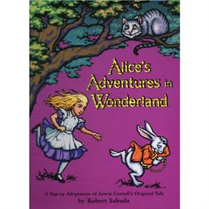 Alices Adventures in Wonderland  A Classic Collectable Popup by Adapted by Robert Sabuda & Lewis Carroll