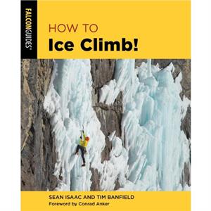 How to Ice Climb by Tim Banfield & Sean Isaac