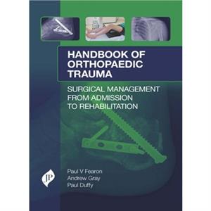 Handbook of Orthopaedic Trauma by Paul J. Duffy