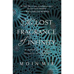 The Lost Fragrance of Infinity by Moin Mir