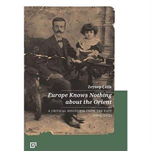 Europe Knows Nothing about the Orient  A Critical Discourse 18721932 by Gregory Key