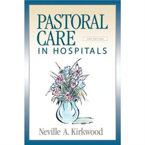 Pastoral Care in Hospitals by Neville A. Kirkwood