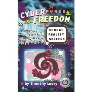 Cyberpunks Cyberfreedom Change Reality Screens by Timothy Leary