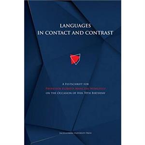 Languages in Contact and Contrast  A Festschrift for Professor Elzbieta ManczakWohlfeld on the Occasion of Her 70th Birthday by Anna Tereszkiewicz