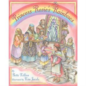 Princess Rosies Rainbows by Bette Killion