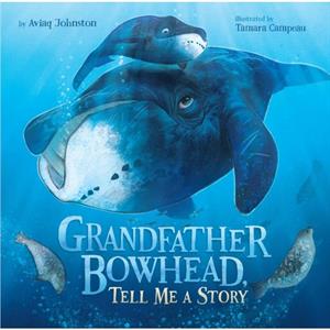 Grandfather Bowhead Tell Me A Story by Aviaq Johnston