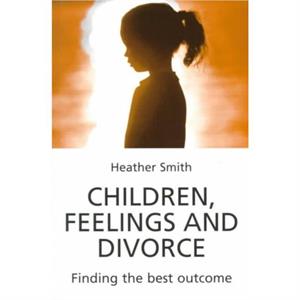 Children Feelings and Divorce by Heather Smith