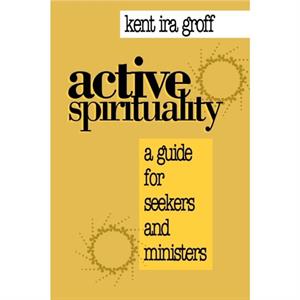 Active Spirituality by Groff & Kent Ira & Founding Mentor