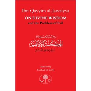 Ibn Qayyim alJawziyya on Divine Wisdom and the Problem of Evil by Ibn Qayyim alJawziyya