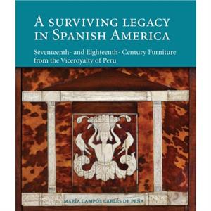 Surviving Legacy in Spanish America by Maria Campos Carles De Pena