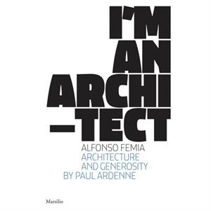 Alfonso Femia Im an Architect by Alfonso Femia