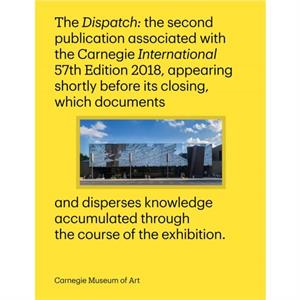 Carnegie International 57th Edition  The Dispatch by Ingrid Schaffner