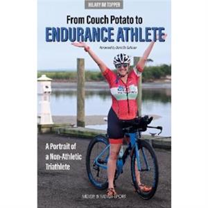 From Couch Potato to Endurance Athlete by Hilary JM Topper