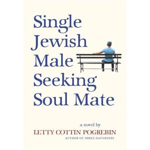 Single Jewish Male Seeking Soul Mate by Letty Cottin Pogrebin