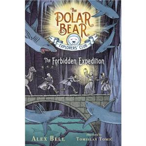 The Forbidden Expedition Volume 2 by Alex Bell & Illustrated by Tomislav Tomic