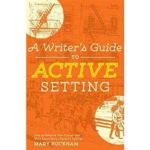 A Writers Guide to Active Setting by Mary Buckham