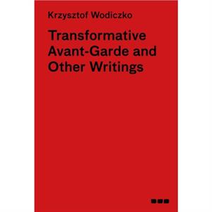 Transformative AvantGarde and Other Writings by Krzysztof Wodiczko