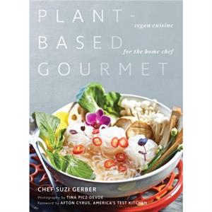 PlantBased Gourmet by Suzannah Gerber